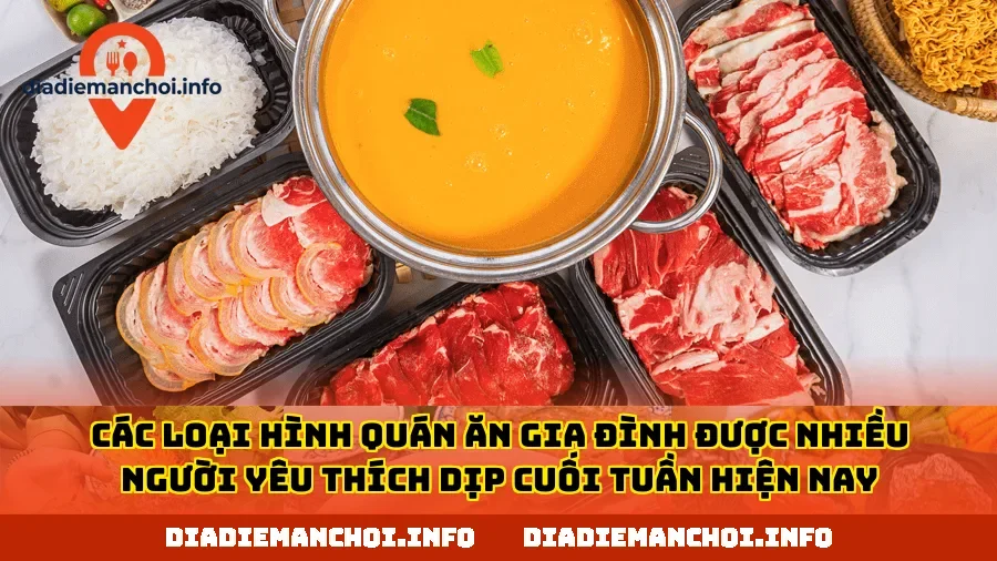 Các loại hình quán ăn gia đình được nhiều người yêu thích dịp cuối tuần hiện nay