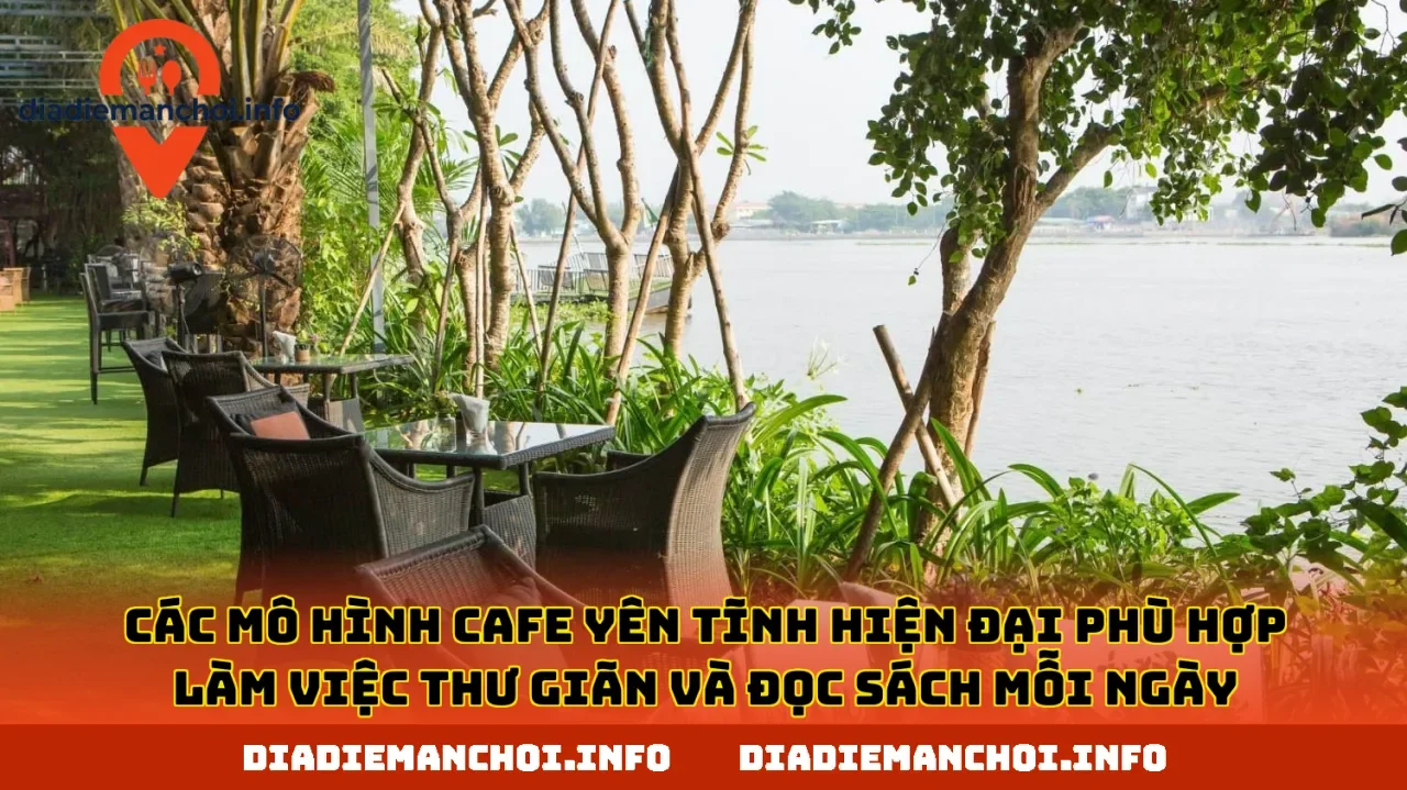 Các mô hình cafe yên tĩnh hiện đại phù hợp làm việc thư giãn và đọc sách mỗi ngày