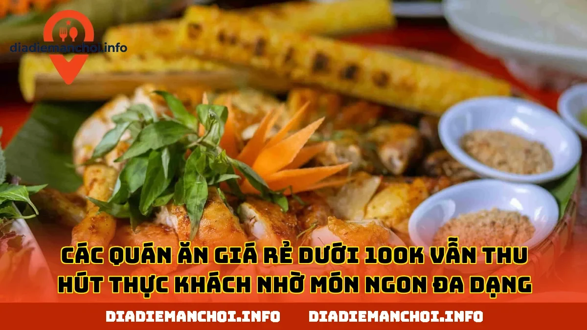 Các quán ăn giá rẻ dưới 100k vẫn thu hút thực khách nhờ món ngon đa dạng