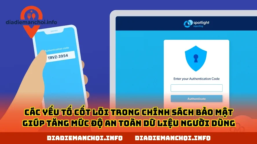Các yếu tố cốt lõi trong chính sách bảo mật giúp tăng mức độ an toàn dữ liệu người dùng