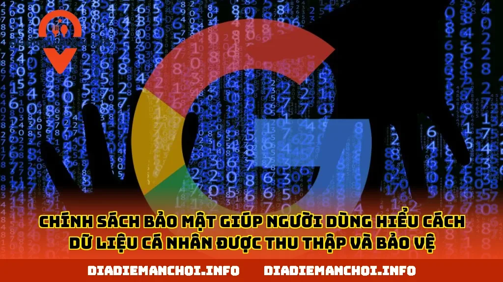 Chính sách bảo mật giúp người dùng hiểu cách dữ liệu cá nhân được thu thập và bảo vệ