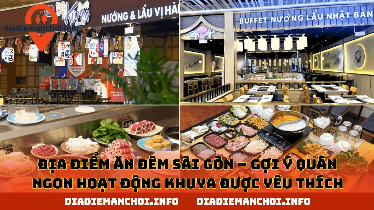 ĐỊA ĐIỂM ĂN ĐÊM SÀI GÒN – GỢI Ý QUÁN NGON HOẠT ĐỘNG KHUYA ĐƯỢC YÊU THÍCH