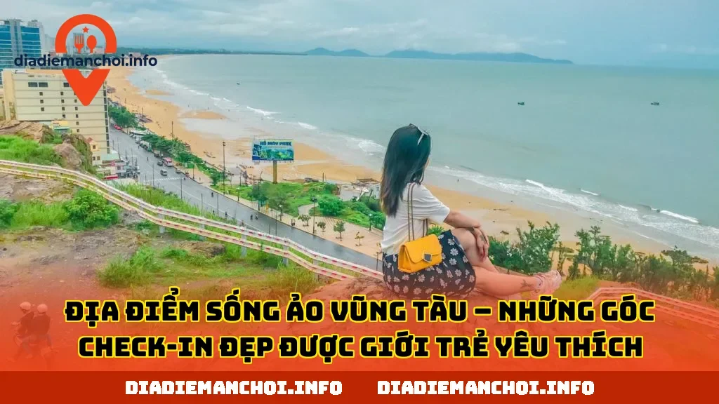 ĐỊA ĐIỂM SỐNG ẢO VŨNG TÀU – NHỮNG GÓC CHECK-IN ĐẸP ĐƯỢC GIỚI TRẺ YÊU THÍCH
