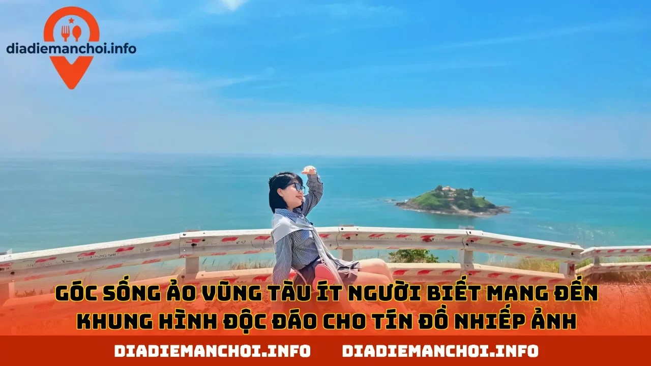 Góc sống ảo Vũng Tàu ít người biết mang đến khung hình độc đáo cho tín đồ nhiếp ảnh