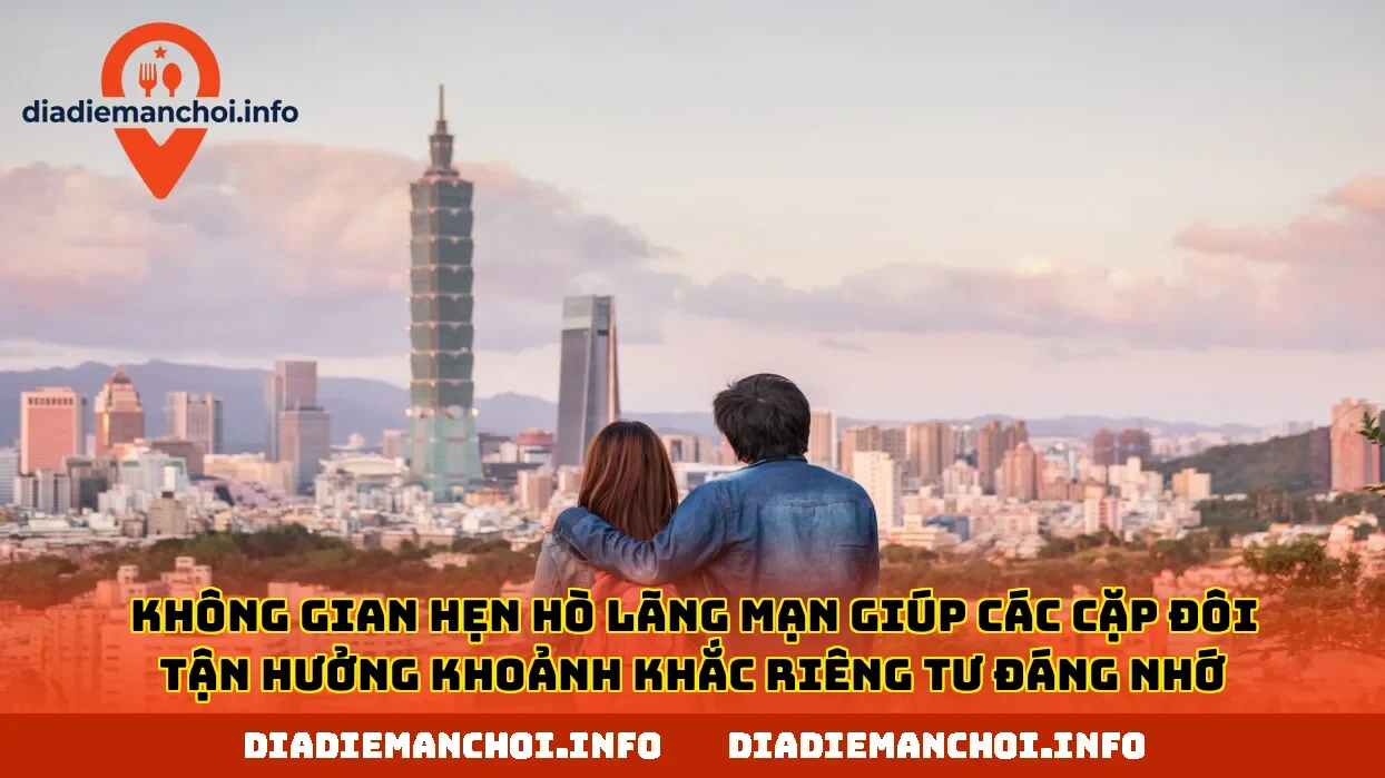 Không gian hẹn hò lãng mạn giúp các cặp đôi tận hưởng khoảnh khắc riêng tư đáng nhớ