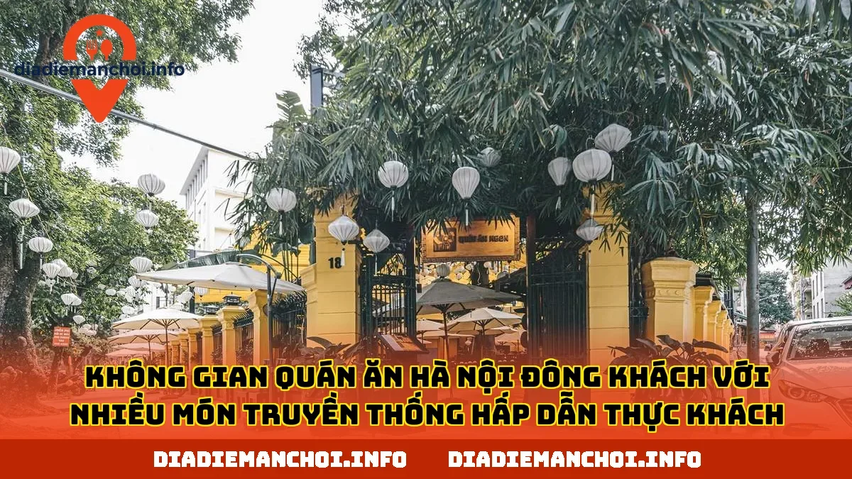 Không gian quán ăn Hà Nội đông khách với nhiều món truyền thống hấp dẫn thực khách