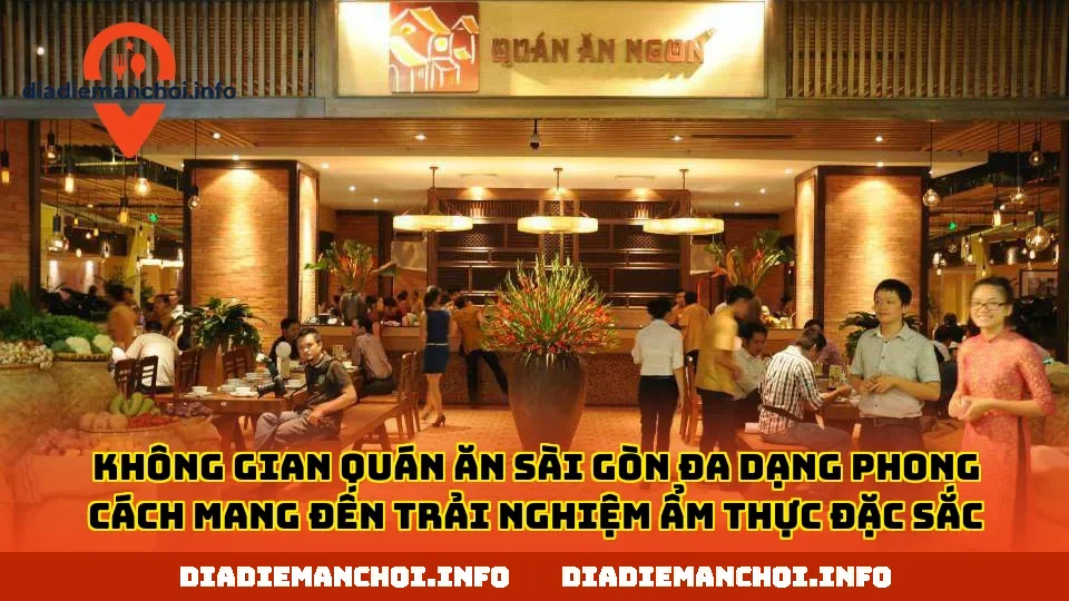 Không gian quán ăn Sài Gòn đa dạng phong cách mang đến trải nghiệm ẩm thực đặc sắc