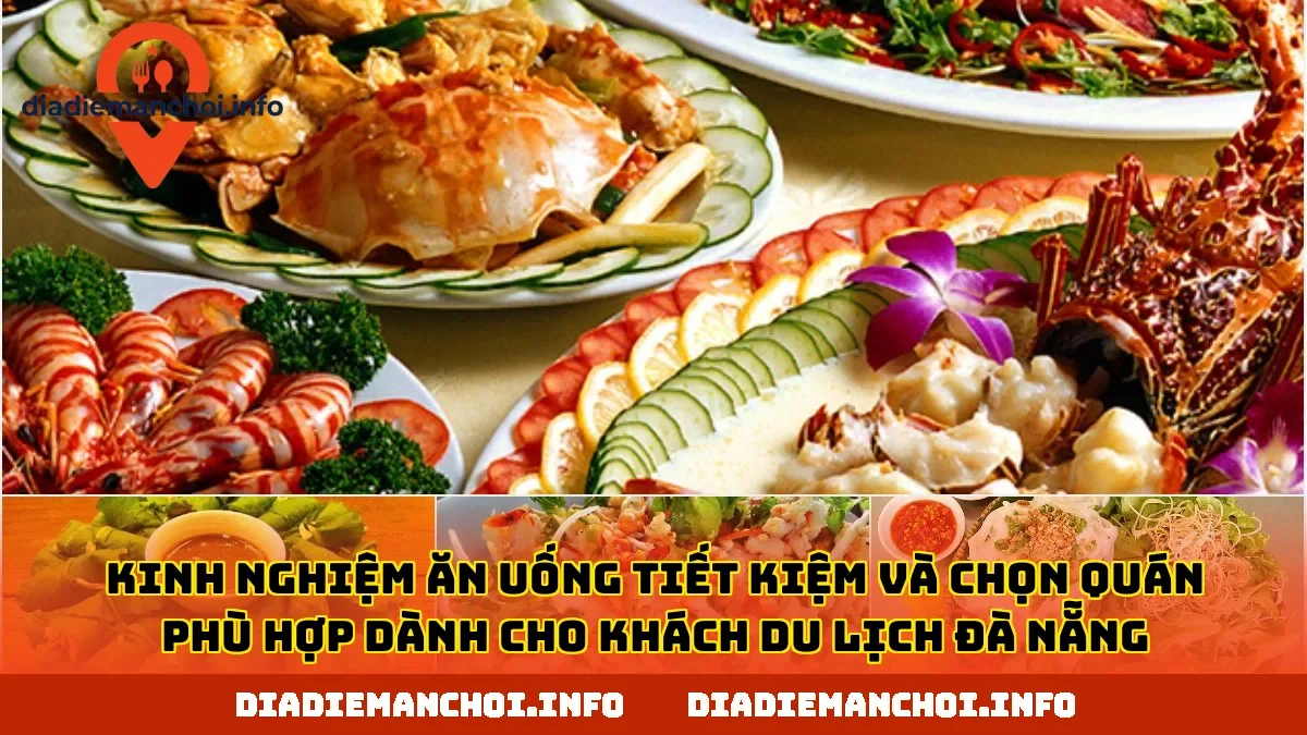 Kinh nghiệm ăn uống tiết kiệm và chọn quán phù hợp dành cho khách du lịch Đà Nẵng
