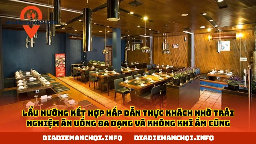 Lẩu nướng kết hợp hấp dẫn thực khách nhờ trải nghiệm ăn uống đa dạng và không khí ấm cúng