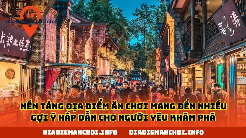 Nền tảng địa điểm ăn chơi mang đến nhiều gợi ý hấp dẫn cho người yêu khám phá