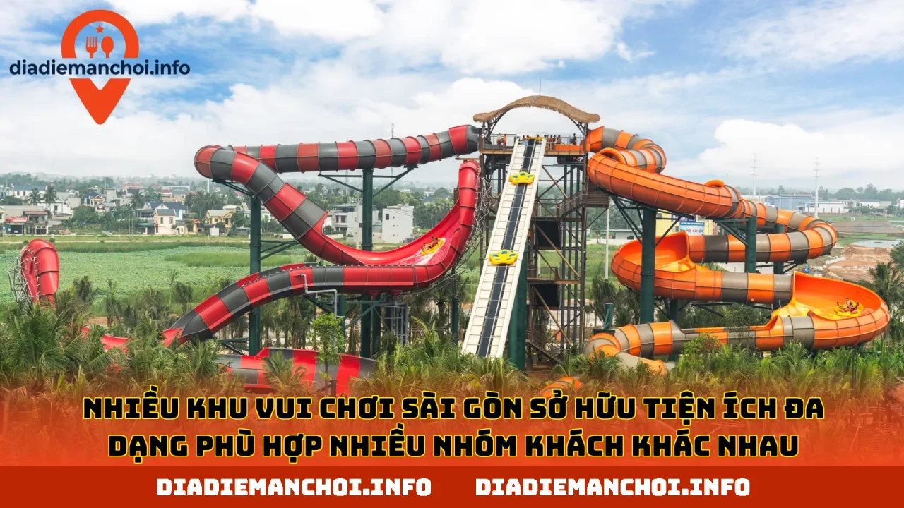 Nhiều khu vui chơi Sài Gòn sở hữu tiện ích đa dạng phù hợp nhiều nhóm khách khác nhau