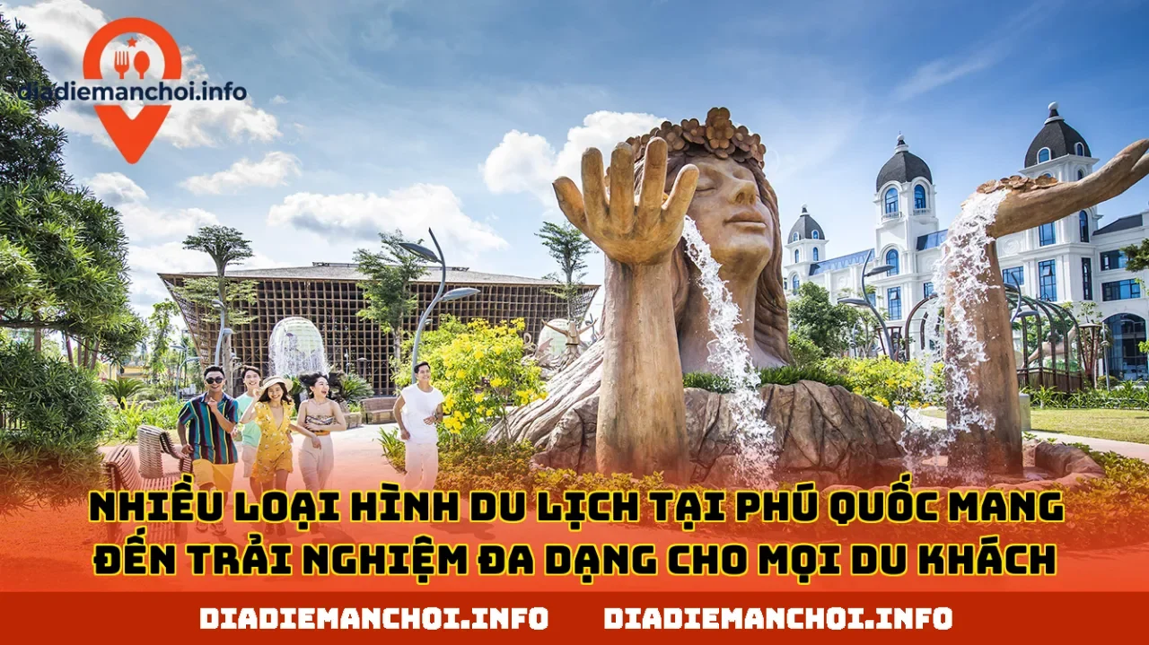 Nhiều loại hình du lịch tại Phú Quốc mang đến trải nghiệm đa dạng cho mọi du khách