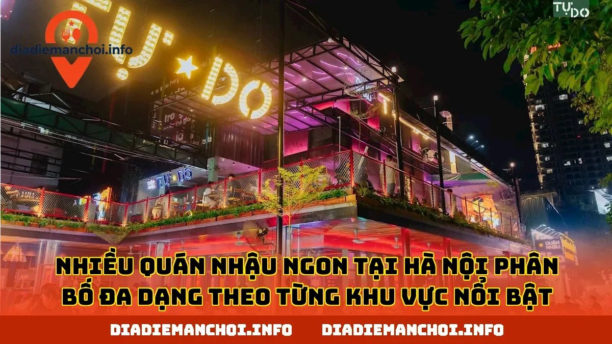 Nhiều quán nhậu ngon tại Hà Nội phân bố đa dạng theo từng khu vực nổi bật