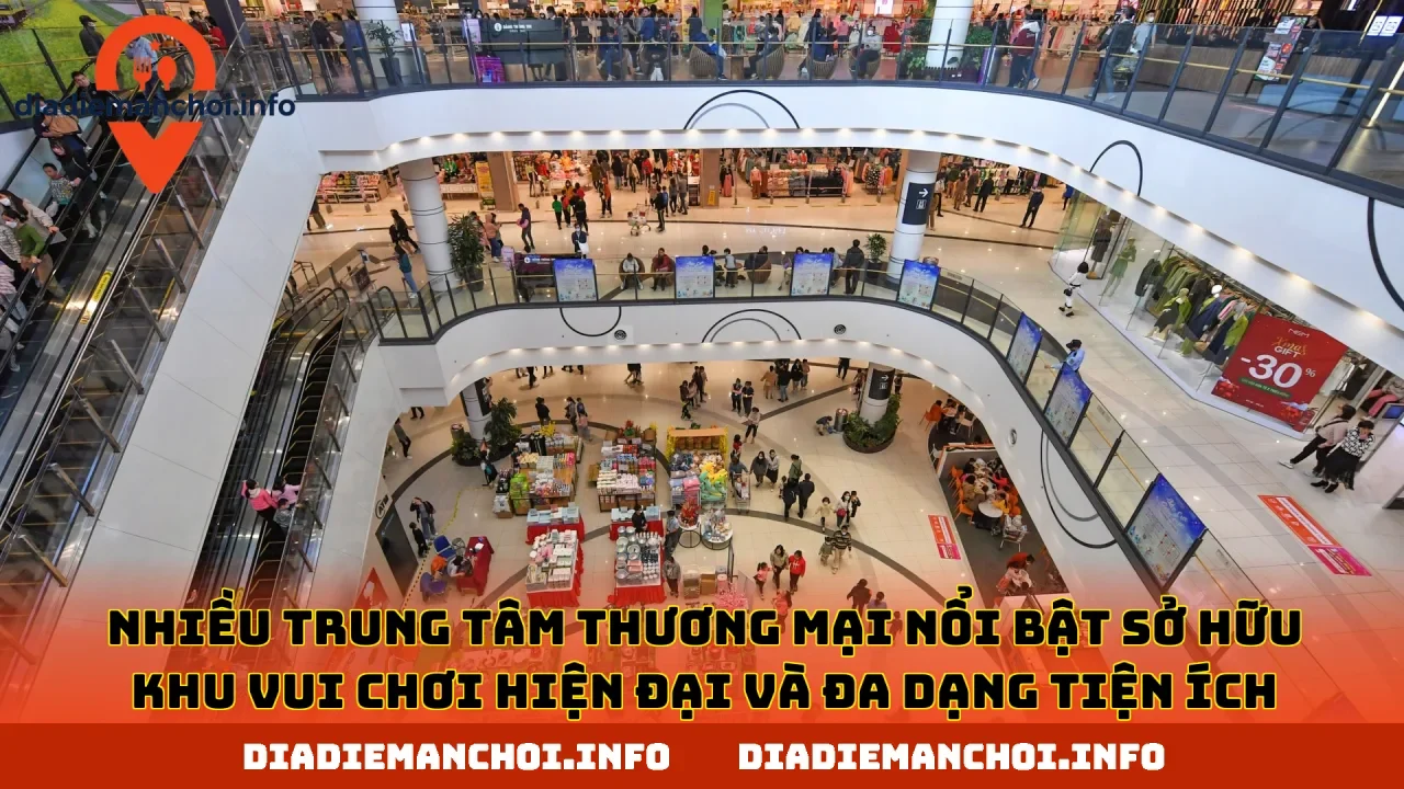 Nhiều trung tâm thương mại nổi bật sở hữu khu vui chơi hiện đại và đa dạng tiện ích