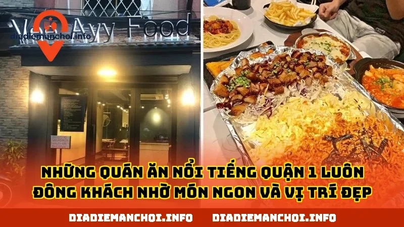 Những quán ăn nổi tiếng quận 1 luôn đông khách nhờ món ngon và vị trí đẹp