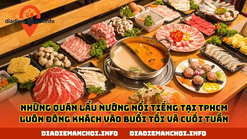 Những quán lẩu nướng nổi tiếng tại TPHCM luôn đông khách vào buổi tối và cuối tuần