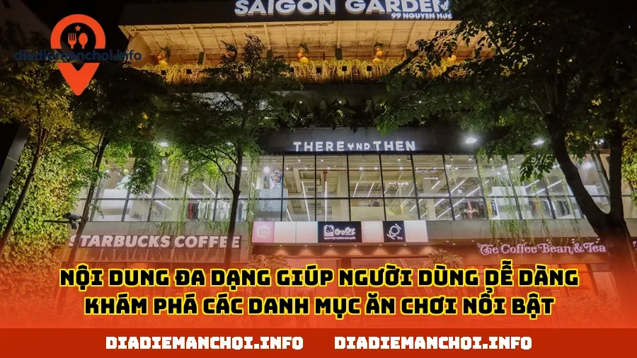Nội dung đa dạng giúp người dùng dễ dàng khám phá các danh mục ăn chơi nổi bật