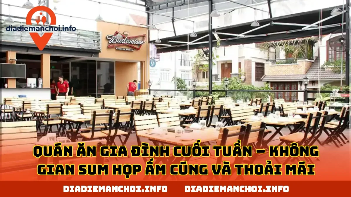 QUÁN ĂN GIA ĐÌNH CUỐI TUẦN – KHÔNG GIAN SUM HỌP ẤM CÚNG VÀ THOẢI MÁI