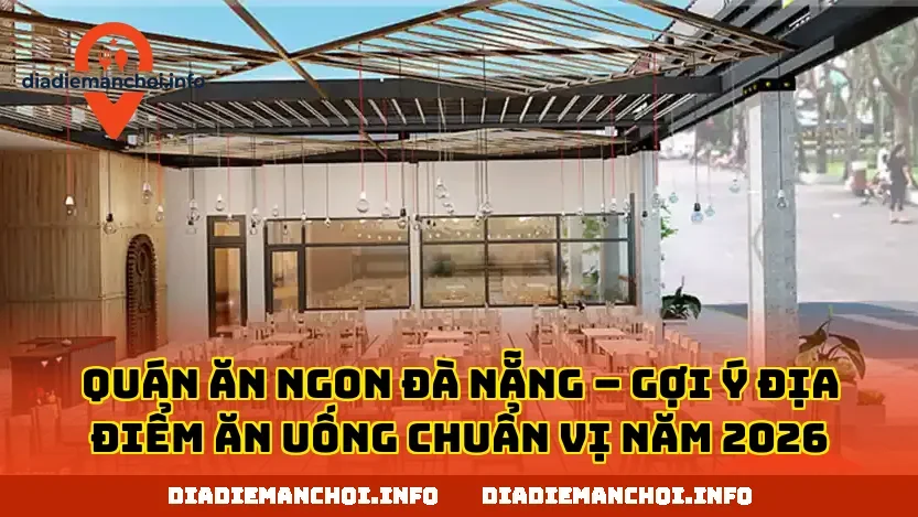 QUÁN ĂN NGON ĐÀ NẴNG – GỢI Ý ĐỊA ĐIỂM ĂN UỐNG CHUẨN VỊ NĂM 2026