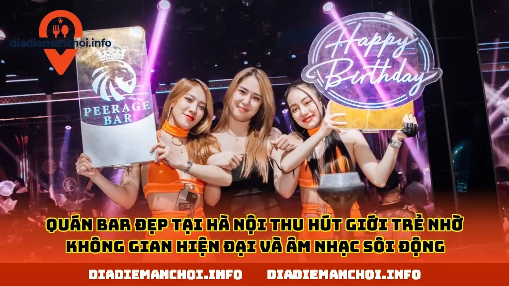 Quán bar đẹp tại Hà Nội thu hút giới trẻ nhờ không gian hiện đại và âm nhạc sôi động