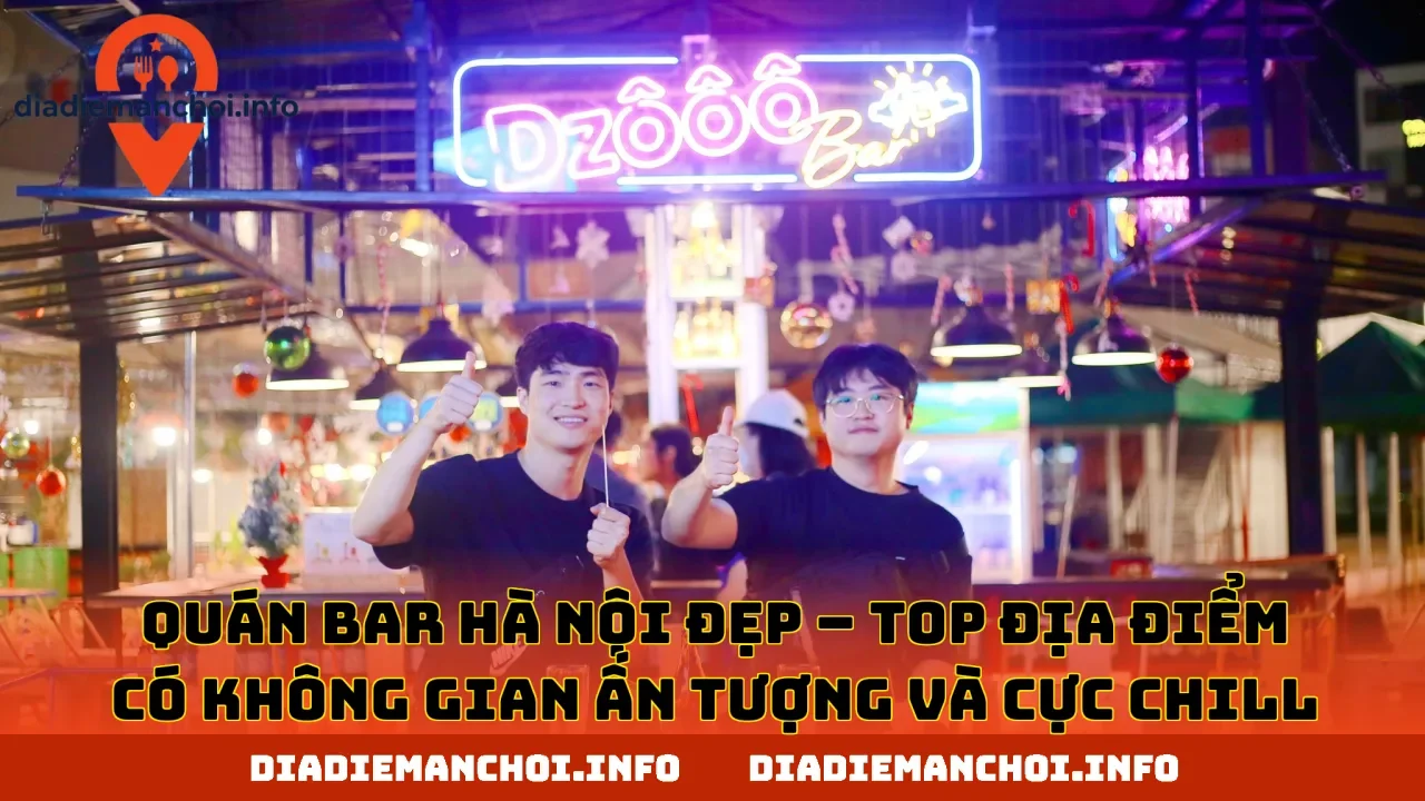 QUÁN BAR HÀ NỘI ĐẸP – TOP ĐỊA ĐIỂM CÓ KHÔNG GIAN ẤN TƯỢNG VÀ CỰC CHILL