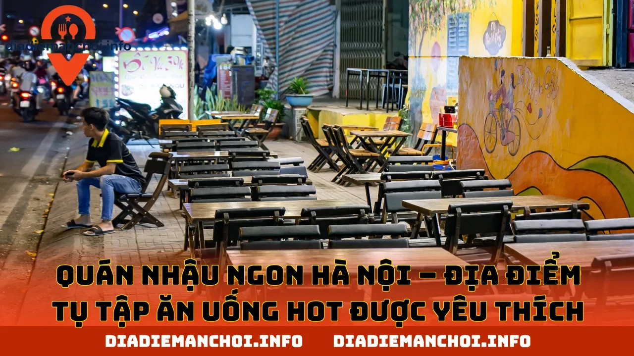 QUÁN NHẬU NGON HÀ NỘI – ĐỊA ĐIỂM TỤ TẬP ĂN UỐNG HOT ĐƯỢC YÊU THÍCH