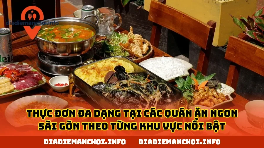 Thực đơn đa dạng tại các quán ăn ngon Sài Gòn theo từng khu vực nổi bật