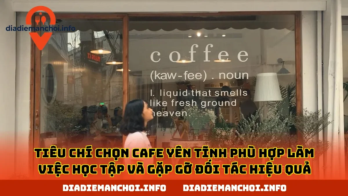 Tiêu chí chọn cafe yên tĩnh phù hợp làm việc học tập và gặp gỡ đối tác hiệu quả