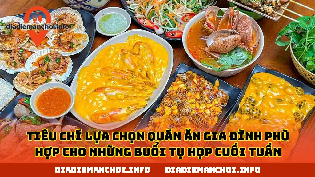 Tiêu chí lựa chọn quán ăn gia đình phù hợp cho những buổi tụ họp cuối tuần
