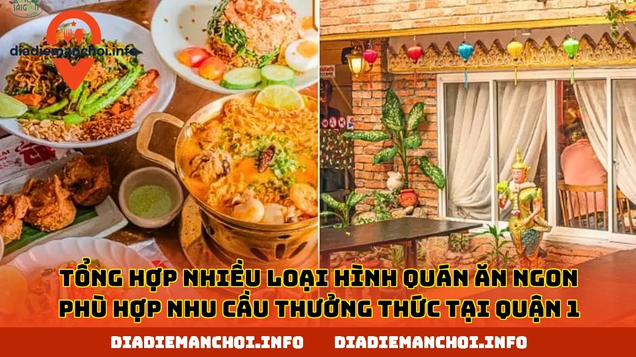 Tổng hợp nhiều loại hình quán ăn ngon phù hợp nhu cầu thưởng thức tại quận 1